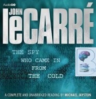 The Spy Who Came in From the Cold written by John Le Carre performed by Michael Jayston on CD (Unabridged)